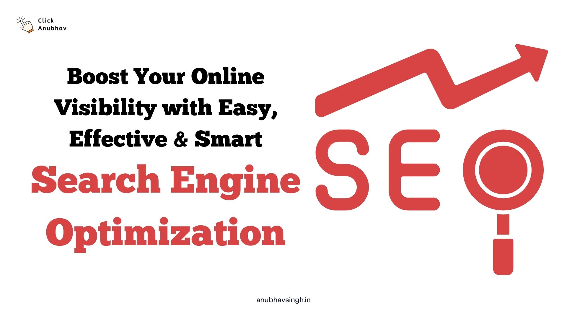 Boost Your Online Visibility with Easy, Effective & Smart Search Engine Optimization | Click Anubhav