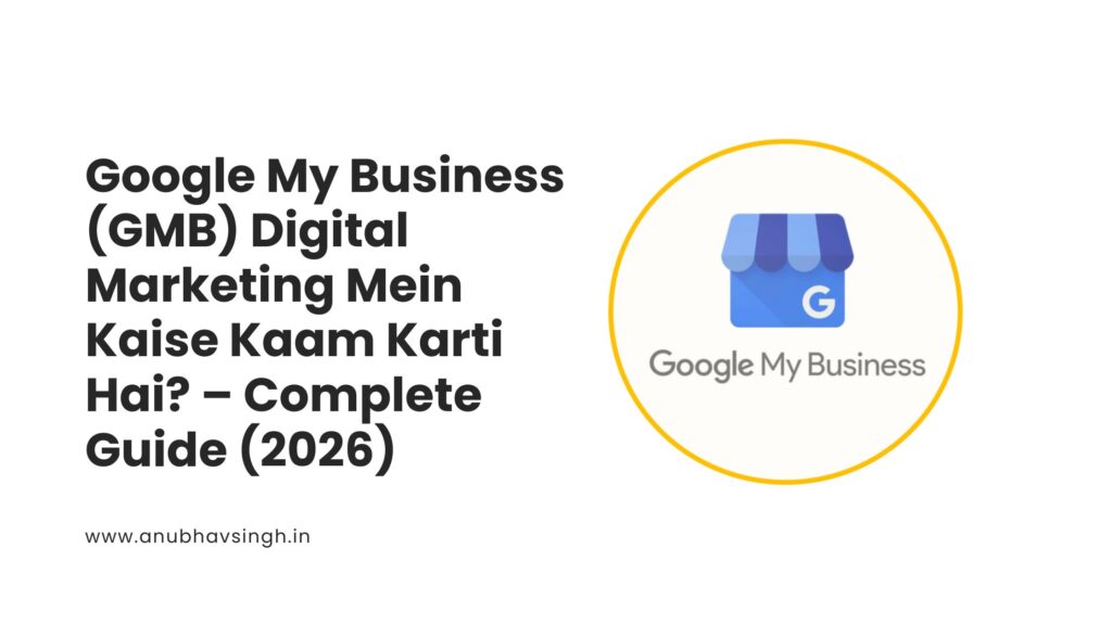 Google My Business (GMB) Digital Marketing Mein Kaise Kaam Karti Hai? – Complete Guide