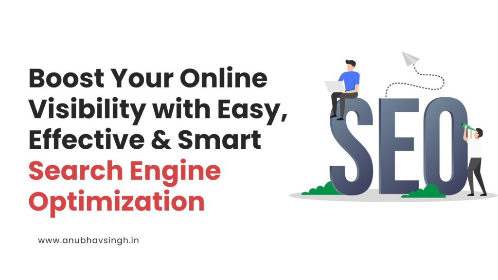 Boost Your Online Visibility with Easy, Effective & Smart Search Engine Optimization