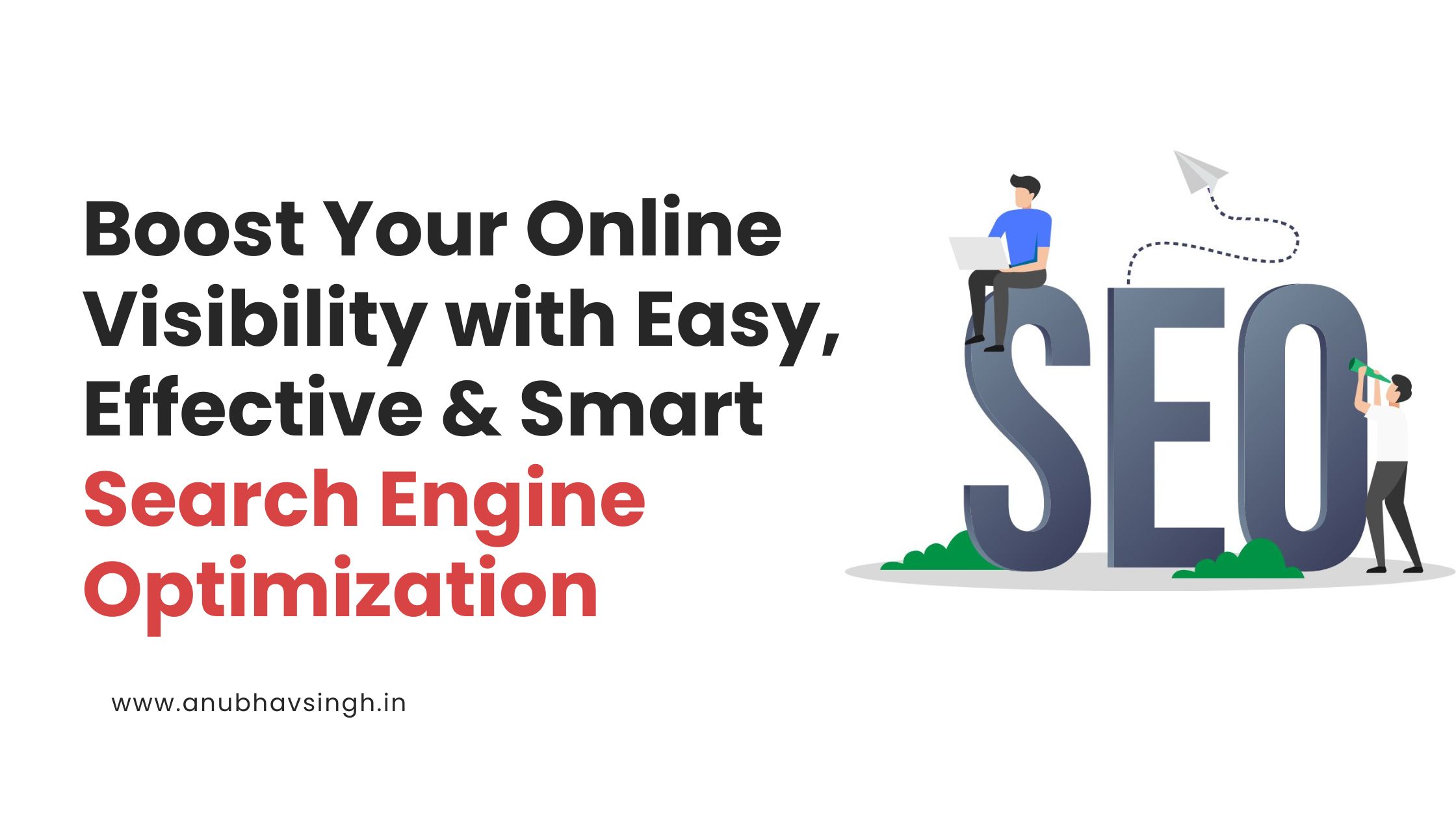 Boost Your Online Visibility with Easy, Effective & Smart Search Engine Optimization